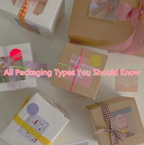 Box Packaging Types – Advantages And Applications Of Different Box Packaging